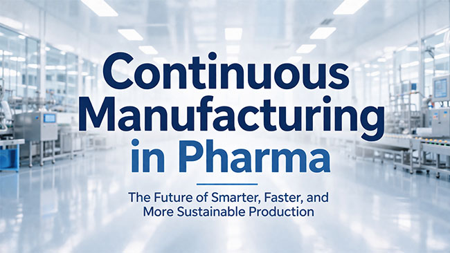 Continuous Manufacturing in Pharma: What It Really Changes in Production and Packaging